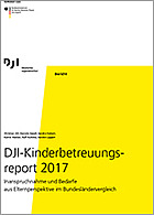 Titelbild - DJI-Kinderbetreuungsreport 2017 – Inanspruchnahme und Bedarfe aus Elternperspektive im Bundesländervergleich