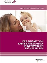 Cover Leitfaden Familienhebammen neu Der Einsatz von Familienhebammen in Netzwerken Früher Hilfen. Leitfaden für Kommunen